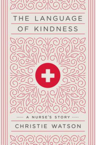 Книга The Language of Kindness: A Nurse's Story Christie Watson