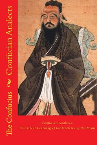 Kniha Confucian Analects: The Great Learning of the Doctrine of the Mean The Confucius