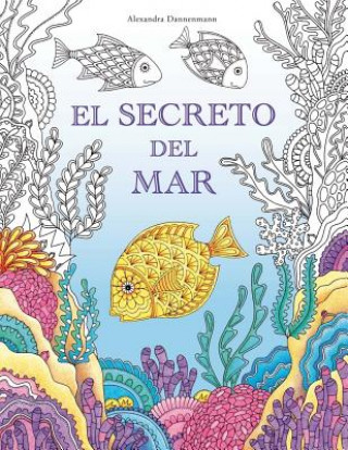 Kniha El Secreto del Mar: Busca Los Tesoros del Barco Hundido. Un Libro Para Colorear Para Ni?os Y Adultos. Alexandra Dannenmann