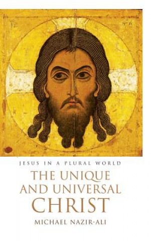 Kniha The Unique and Universal Christ Michael Nazir-Ali