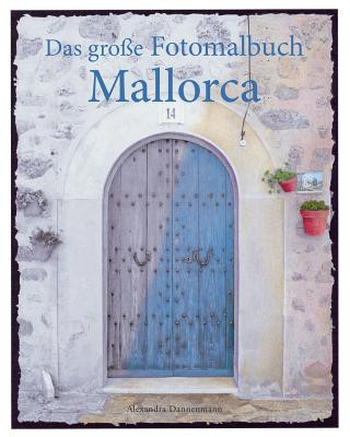 Kniha Das große Fotomalbuch Mallorca: Malbuch mit Graustufenfotos für Erwachsene Alexandra Dannenmann