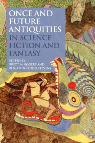 Kniha Once and Future Antiquities in Science Fiction and Fantasy Brett M. Rogers