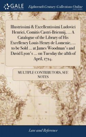 Carte Illustrissimi & Excellentissimi Ludovici Henrici, Comitis Castri-Briennij, ... a Catalogue of the Library of His Excellency Louis Henry de Lomenie, .. MULTIPLE CONTRIBUTOR