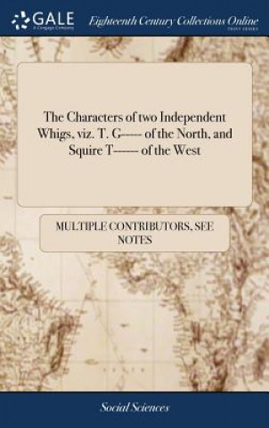 Knjiga Characters of Two Independent Whigs, Viz. T. G----- Of the North, and Squire T------ Of the West MULTIPLE CONTRIBUTOR