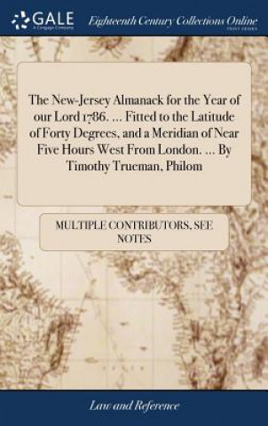 Kniha New-Jersey Almanack for the Year of Our Lord 1786. ... Fitted to the Latitude of Forty Degrees, and a Meridian of Near Five Hours West from London. .. MULTIPLE CONTRIBUTOR