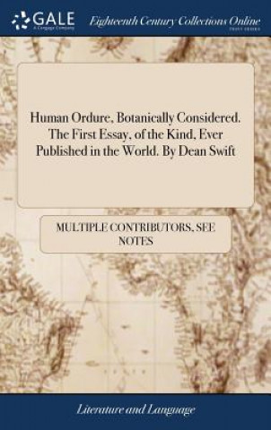 Könyv Human Ordure, Botanically Considered. the First Essay, of the Kind, Ever Published in the World. by Dean Swift MULTIPLE CONTRIBUTOR