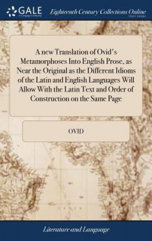 Kniha New Translation of Ovid's Metamorphoses Into English Prose, as Near the Original as the Different Idioms of the Latin and English Languages Will Allow Ovid