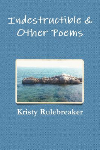 Kniha Indestructible & Other Poems KRISTY RULEBREAKER