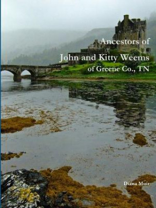 Carte Ancestors of John and Kitty Weems of Greene Co., TN DIANA MUIR