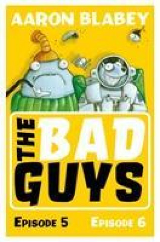 Knjiga Bad Guys: Episode 5&6 Aaron Blabey