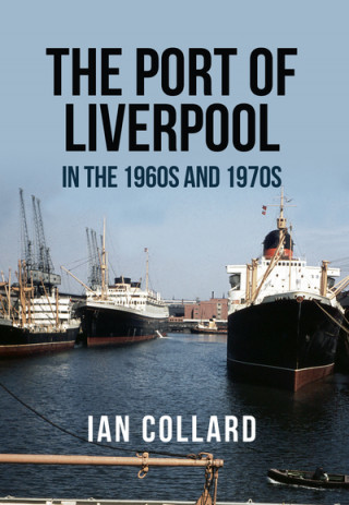 Könyv Port of Liverpool in the 1960s and 1970s Ian Collard