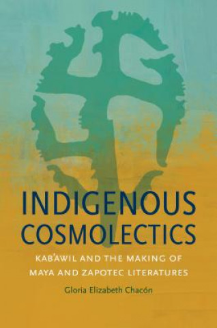 Knjiga Indigenous Cosmolectics Gloria Elizabeth Chacon