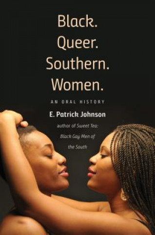 Könyv Black. Queer. Southern. Women. E. Patrick Johnson