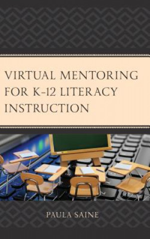 Könyv Virtual Mentoring for K-12 Literacy Instruction Paula Saine