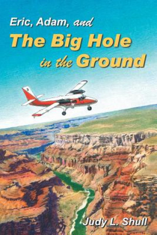 Carte Eric, Adam, and the Big Hole in the Ground JUDY L. SHULL