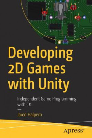 Könyv Developing 2D Games with Unity Jared Halpern