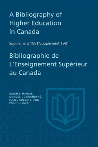 Carte Bibliography of Higher Education in Canada Supplement 1981 / Bibliographie de l'enseignement superieur au Canada Supplement 198 HARRIS