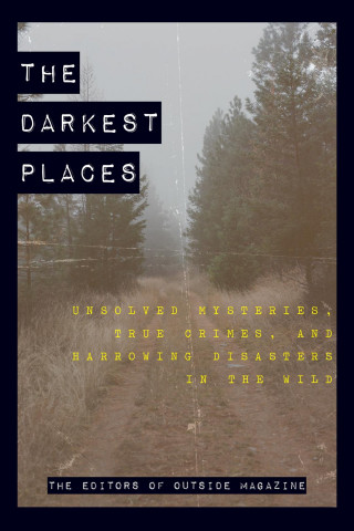Carte Darkest Places The Editors Of Outside Magazine