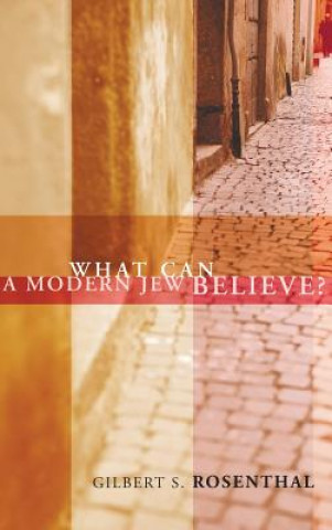 Книга What Can a Modern Jew Believe? GILBERT S ROSENTHAL