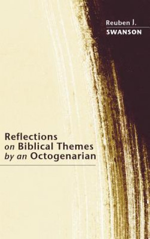 Kniha Reflections on Biblical Themes by an Octogenarian REUBEN J. SWANSON