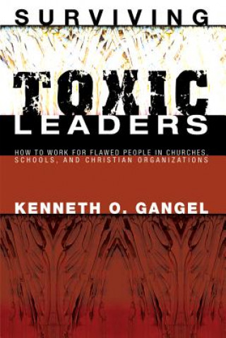 Kniha Surviving Toxic Leaders KENNETH O. GANGEL