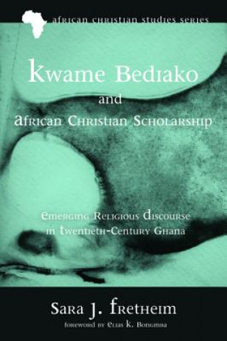 Carte Kwame Bediako and African Christian Scholarship SARA J. FRETHEIM