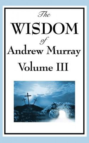 Könyv Wisdom of Andrew Murray Vol. III Andrew Murray