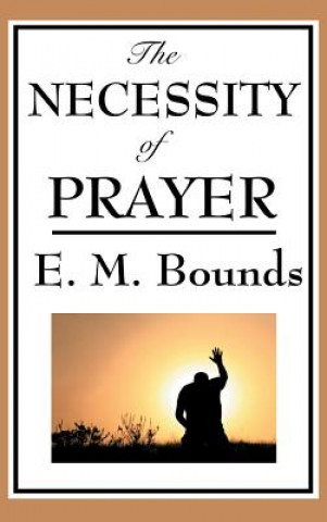 Könyv Necessity of Prayer EDWARD M. BOUNDS