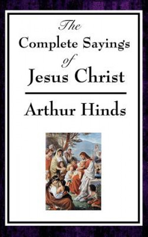 Knjiga Complete Sayings of Jesus Christ ARTHUR HINDS