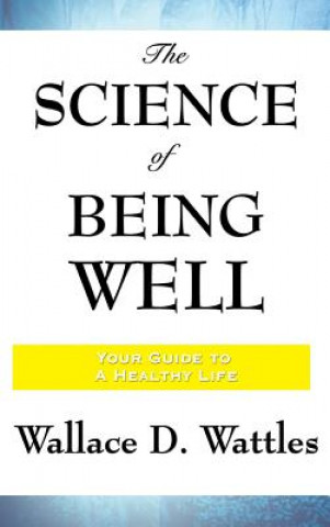 Könyv Science of Being Well Wallace D. Wattles