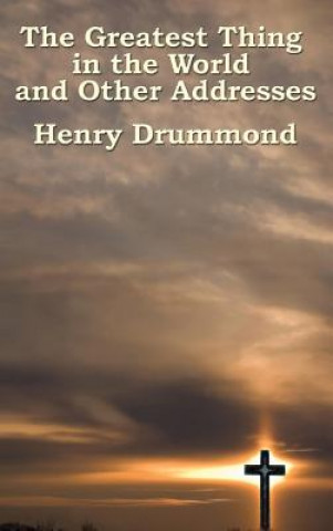 Carte Greatest Thing in the World and Other Addresses HENRY DRUMMOND