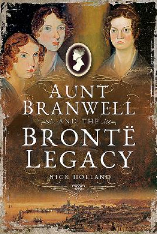 Carte Aunt Branwell and the Bront  Legacy Nick Holland