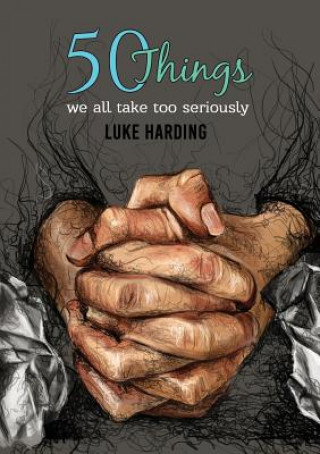 Buch 50 things we all take too seriously Luke Harding