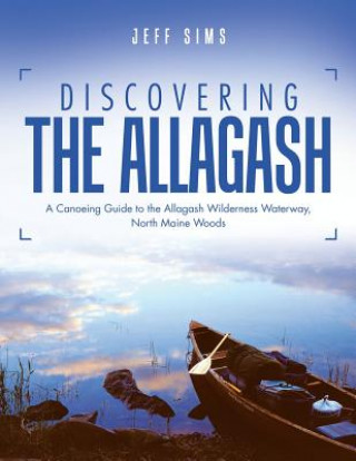 Knjiga Discovering the Allagash JEFF SIMS