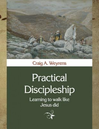 Книга Practical Discipleship: Learning to Walk like Jesus did Mr Craig a Weyrens
