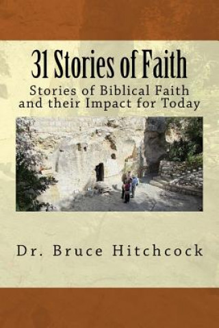Carte 31 Stories of Faith: Stories of Biblical Faith and Their Impact for Today Bruce Hitchcock