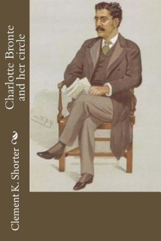 Книга Charlotte Bronte and her circle Clement Shorter