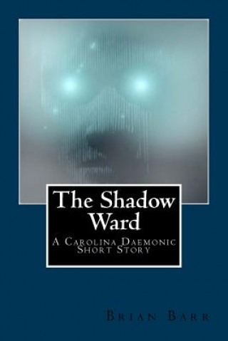 Kniha The Shadow Ward: A Carolina Daemonic Short Story Brian Barr