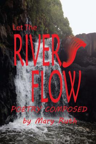 Kniha Let The Rivers Flow: Poetry Composed Mary Ruth