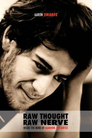 Livre Raw Thought, Raw Nerve: Inside the Mind of Aaron Swartz: not-for-profit - revised third edition Aaron Swartz