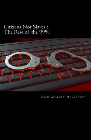 Книга Citizens Not Slaves: The Rise Of The 99% Sean Gearard McCloskey