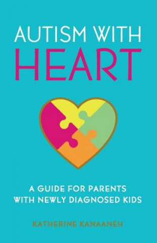 Kniha Autism with HEART: A Guide for Parents with Newly Diagnosed Kids Katherine Kanaaneh