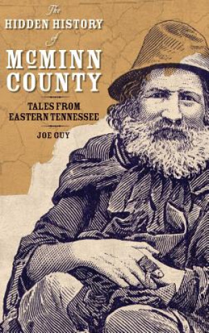 Carte The Hidden History of McMinn County: Tales from Eastern Tennessee Joe D Guy