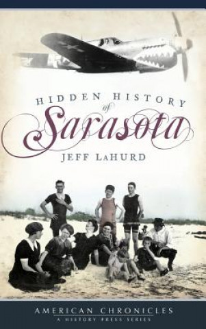Könyv Hidden History of Sarasota Jeff LaHurd