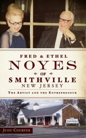 Kniha Fred & Ethel Noyes of Smithville, New Jersey: The Artist and the Entrepreneur Judy Courter