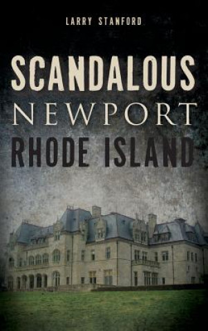 Könyv Scandalous Newport, Rhode Island Larry Stanford