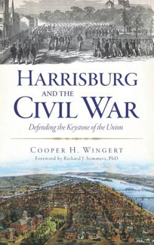 Buch Harrisburg and the Civil War: Defending the Keystone of the Union Cooper H Wingert