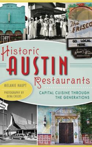 Książka Historic Austin Restaurants: Capital Cuisine Through the Generations Melanie Haupt