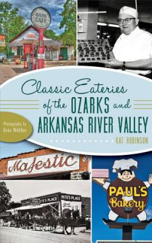 Kniha Classic Eateries of the Ozarks and Arkansas River Valley Kat Robinson