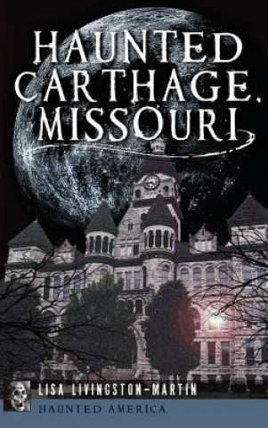 Kniha Haunted Carthage, Missouri Lisa Livingston-Martin
